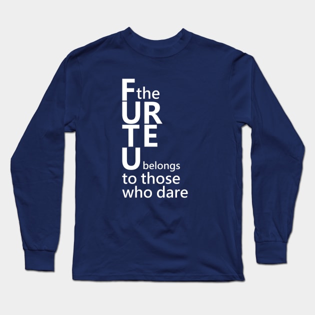 The future belongs to those who dare, Open Minded Long Sleeve T-Shirt by FlyingWhale369